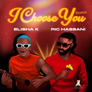 Elisha K - I Choose You Remix - Feat. Ric Hassani (Download Mp3)